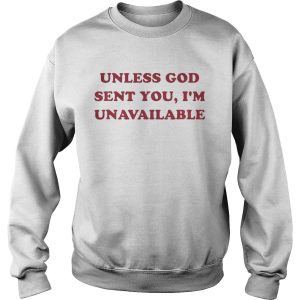 Unless God sent you I’m unavailable shirt 2 Unless God sent you I'm unavailable shirt 3
