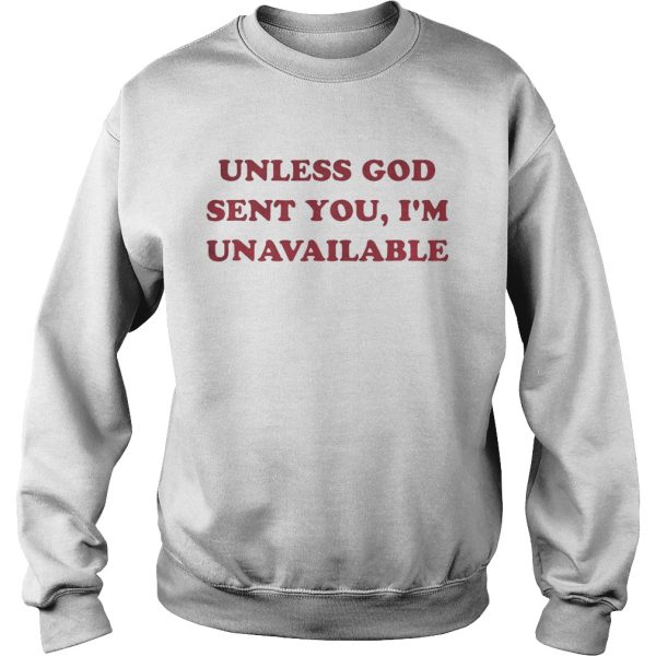 Unless God sent you I’m unavailable shirt