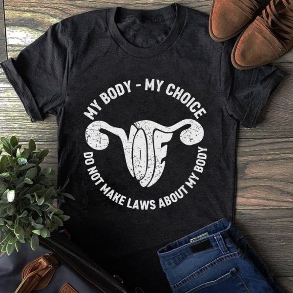 Uterus My Body My Choice Do Not Make Laws About My Body Shirt