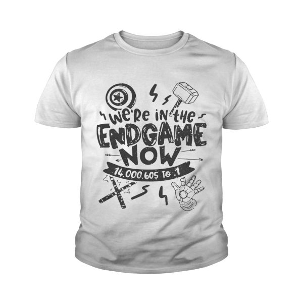 We’re in the Endgame now 14000605 to 1 shirt