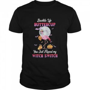 Witch Flamingo buckle up buttercup You just flipped my Witch Switch Halloween 2022 shirt