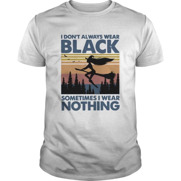 Witch I Dont Always Wear Black Sometimes I Wear Nothing Vintage shirt