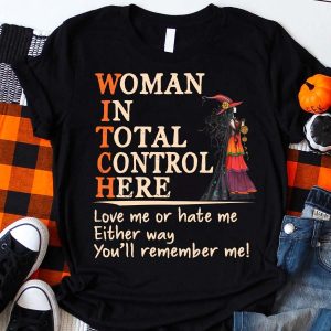 Witch woman in total control here love me or hate me either way you’ll remember me shirt Witch woman in total control here love me or hate me either way you’ll remember me shirt