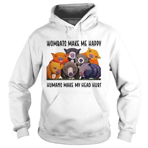 Wombats make me happy human make my head hurt shirt