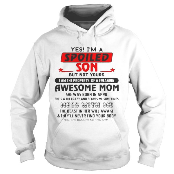 Yes I’m a spoiled Son but bot yours I am the property or a freaking shirt