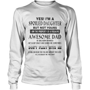 Yes I'm a spoiled daughter but not your I am the property of a freaking shirt 3