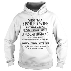 Yes I'm a spoiled wife but not yours I am the property of a freaking awesome husband shirt 2