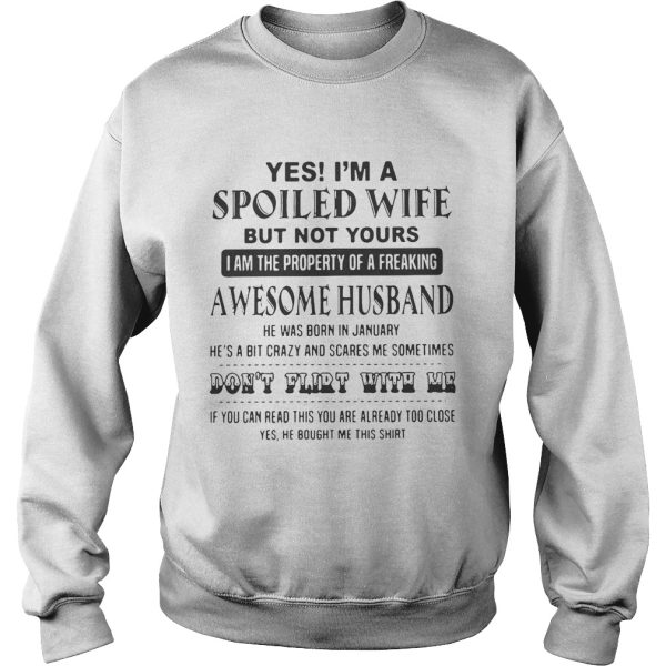 Yes I’m a spoiled wife but not yours I am the property of a freaking awesome husband shirt