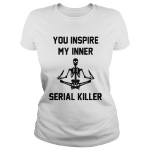 Yoga Skeleton you inspire my inner serial killer shirt 1