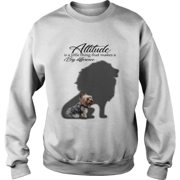 Yorkshire Terrier with Lion attitude is a little thing that makes a big difference shirt