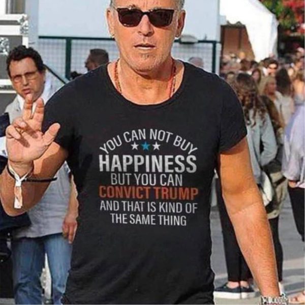 You Can Not Buy Happiness But You Can Convict Trump And That Is Kind Of The Same Thing Shirt