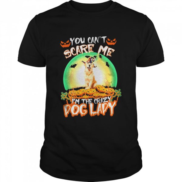 You Cant Scare Me Golden Retriever Im The Crazy Dog Lady Halloween shirt