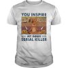 You Inspire My Inner Serial Killer Dog Pumpkin Halloween Vintage shirt