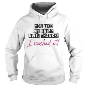 You like my hair awe thanks I washed it shirt 2