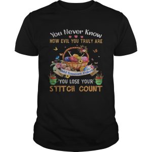You never know how evil you truly are until someone makes you lose your stitch count knitting shirt