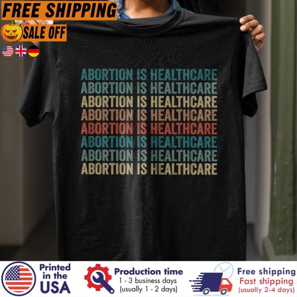 abortion is healthcare vintage shirt