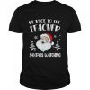 be nice to the teacher Santa is watching shirtg