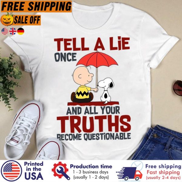 charlie Brown and Snoopy tell a lie once and all your truths become questionable shirt