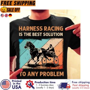 harness racing is the best solution to any problem vintage shirt 1
