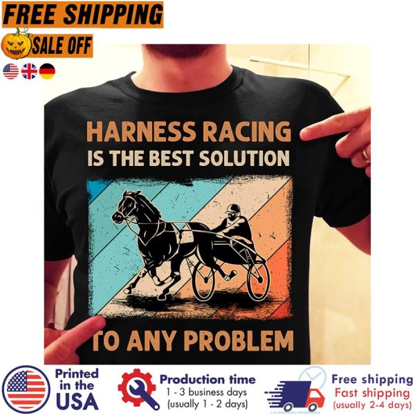 harness racing is the best solution to any problem vintage shirt