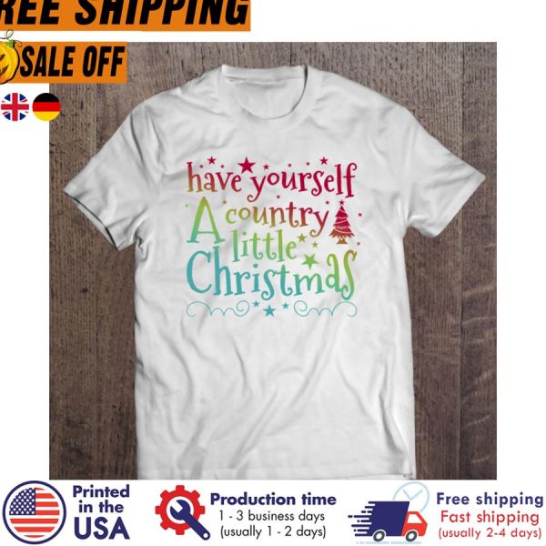 have Yourself A Country Little Christmas shirt