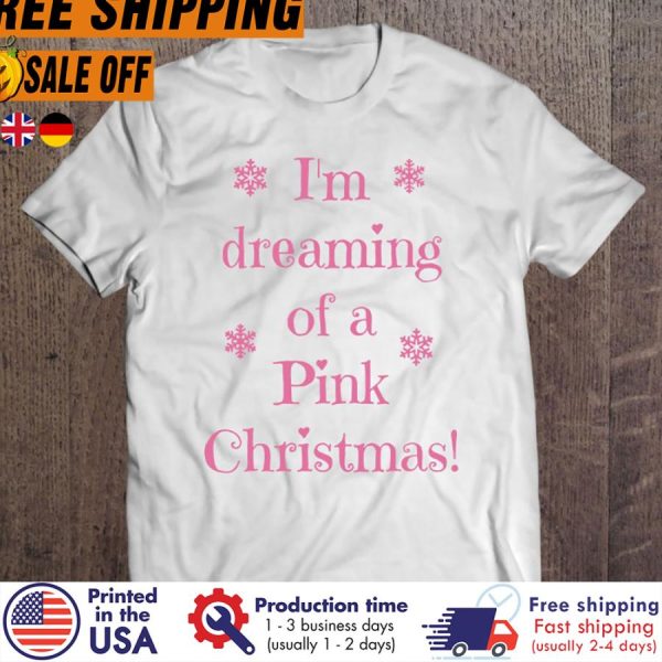 i Am Dreaming Of A Pink Christmas shirt