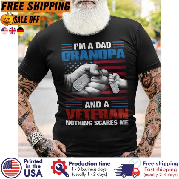 i’m a dad grandpa and a veteran nothing scares me american flag shirt