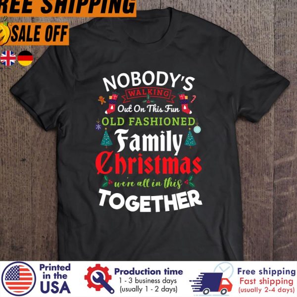 nobody’s Walking Out On This Fun Old Family Christmas shirt