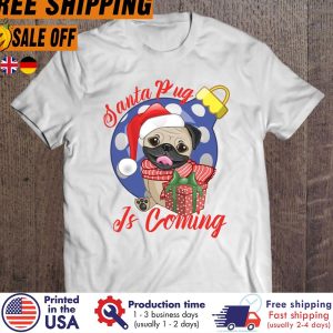 santa pug is coming christmas gifts shirt 1