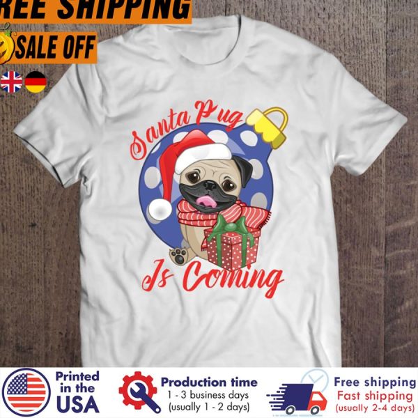 santa pug is coming christmas gifts shirt