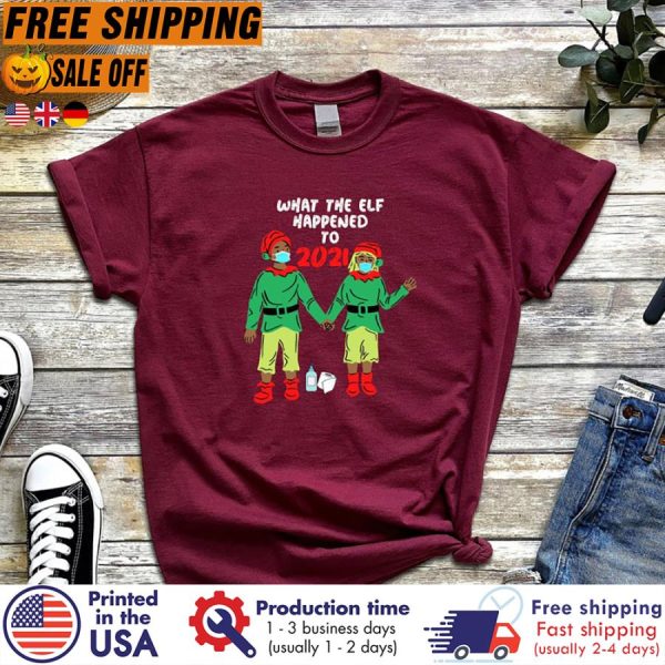 what The Elf Happened To 2021 christmas Shirt