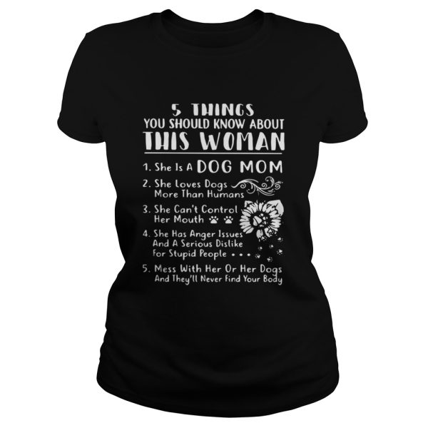 5 things you should know about this woman she is a dog mom shirt