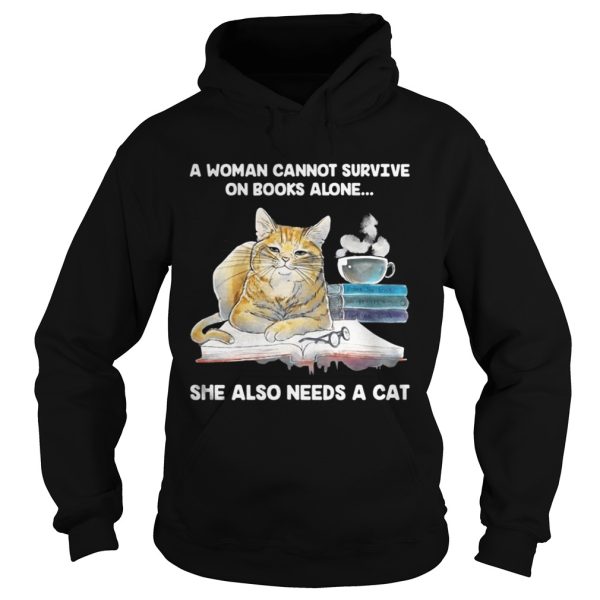 A Woman Cannot Survive On Books Alone She Also Needs A Cat Shirt