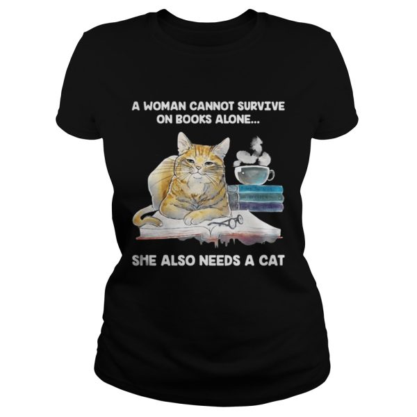 A Woman Cannot Survive On Books Alone She Also Needs A Cat Shirt