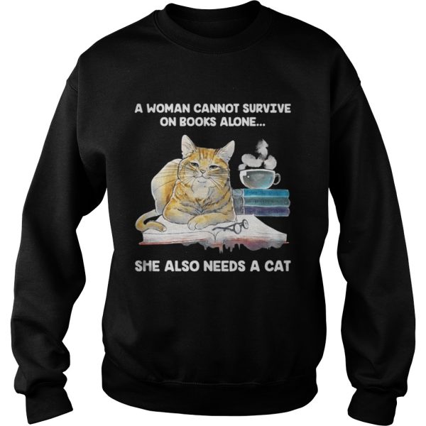 A Woman Cannot Survive On Books Alone She Also Needs A Cat Shirt