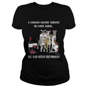 A woman cannot survive on wine alone she also needs Greyhounds shirt 3 1
