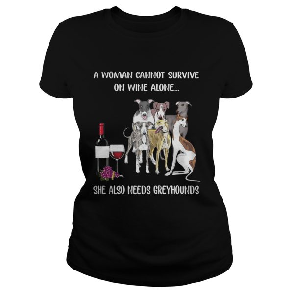 A woman cannot survive on wine alone she also needs Greyhounds shirt