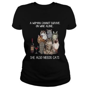 A woman cannot survive on wine alone she also needs a cats shirt 2 1