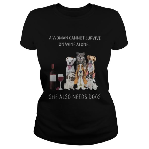 A woman cannot survive on wine alone she also needs dogs shirt