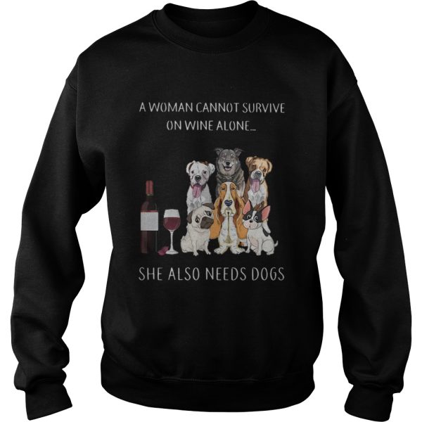 A woman cannot survive on wine alone she also needs dogs shirt