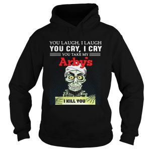 Achmed you laugh I laugh you cry I cry you take my Arbys I kill you shirt 1