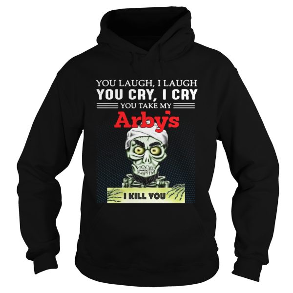 Achmed you laugh I laugh you cry I cry you take my Arbys I kill you shirt