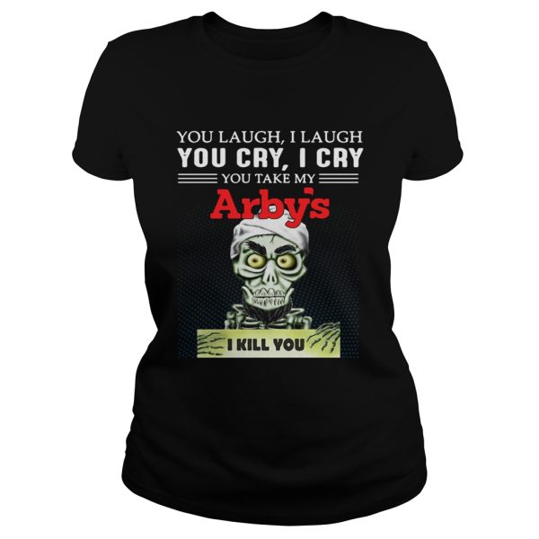 Achmed you laugh I laugh you cry I cry you take my Arbys I kill you shirt