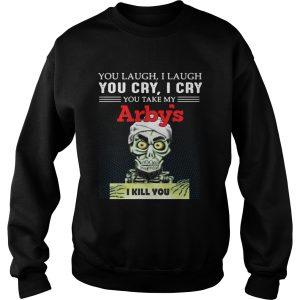 Achmed you laugh I laugh you cry I cry you take my Arbys I kill you shirt 3 1