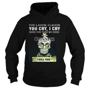 Achmed you laugh I laugh you cry I cry you take my Guinness I kill you shirt 1 1