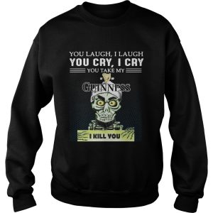 Achmed you laugh I laugh you cry I cry you take my Guinness I kill you shirt 3 1