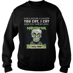 Achmed you laugh I laugh you cry I cry you take my Monster I kill you shirt 3 1