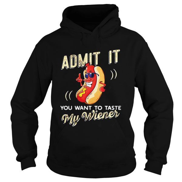 Admit it you want to taste my wiener shirt