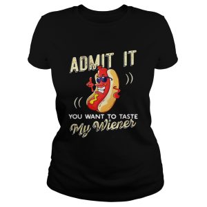Admit it you want to taste my wiener shirt 2 1