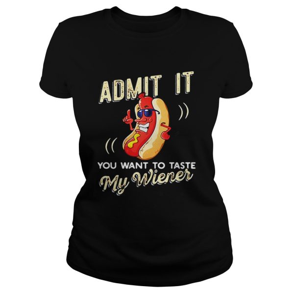 Admit it you want to taste my wiener shirt